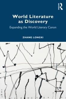 World Literature as Discovery : Expanding the World Literary Canon