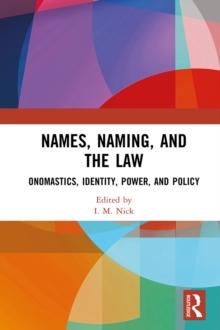 Names, Naming, and the Law : Onomastics, Identity, Power, and Policy