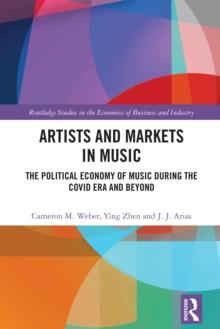 Artists and Markets in Music : The Political Economy of Music During the Covid Era and Beyond