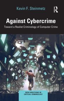 Against Cybercrime : Toward a Realist Criminology of Computer Crime