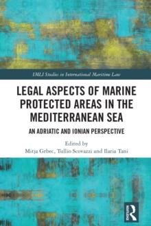 Legal Aspects of Marine Protected Areas in the Mediterranean Sea : An Adriatic and Ionian Perspective