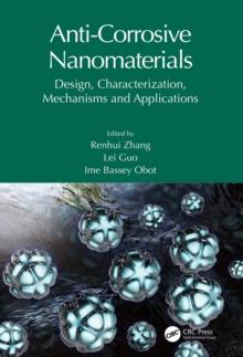 Anti-Corrosive Nanomaterials : Design, Characterization, Mechanisms and Applications