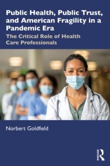 Public Health, Public Trust and American Fragility in a Pandemic Era : The Critical Role of Health Care Professionals