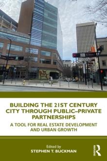 Building the 21st Century City through Public-Private Partnerships : A Tool for Real Estate Development and Urban Growth