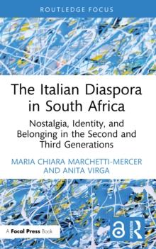 The Italian Diaspora in South Africa : Nostalgia, Identity, and Belonging in the Second and Third Generations