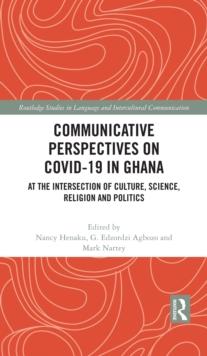 Communicative Perspectives on COVID-19 in Ghana : At the Intersection of Culture, Science, Religion and Politics