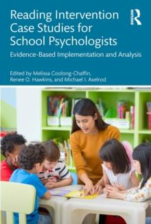 Reading Intervention Case Studies for School Psychologists : Evidence-Based Implementation and Analysis