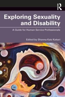 Exploring Sexuality and Disability : A Guide for Human Service Professionals