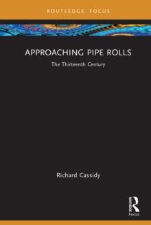 Approaching Pipe Rolls : The Thirteenth Century