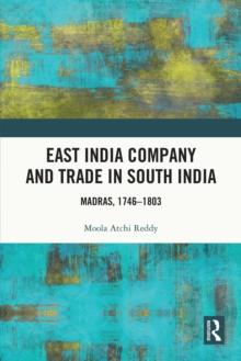 East India Company and Trade in South India : Madras, 1746-1803