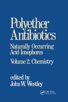 Polyether Antibiotics : Naturally Occurring Acid Ionophores--Volume 2: Chemistry