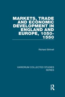 Markets, Trade and Economic Development in England and Europe, 1050-1550