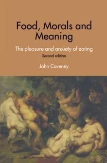 Food, Morals and Meaning : The Pleasure and Anxiety of Eating