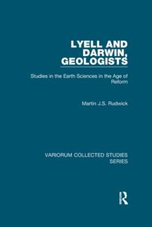 Lyell and Darwin, Geologists : Studies in the Earth Sciences in the Age of Reform