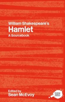 William Shakespeare's Hamlet : A Routledge Study Guide and Sourcebook