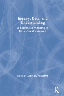 Inquiry, Data, and Understanding : A Search for Meaning in Educational Research