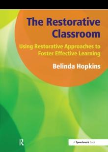 The Restorative Classroom : Using Restorative Approaches to Foster Effective Learning