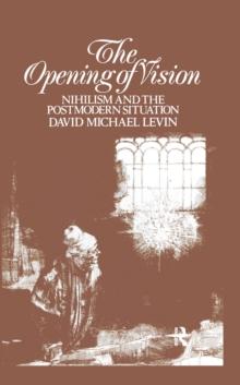 The Opening of Vision : Nihilism and the Postmodern Situation