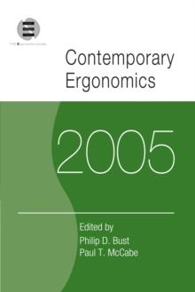 Contemporary Ergonomics 2005 : Proceedings of the International Conference on Contemporary Ergonomics (CE2005), 5-7 April 2005, Hatfield, UK