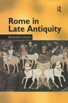 Rome in Late Antiquity : AD 313 - 604