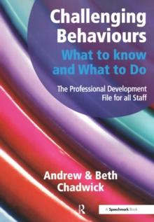 Challenging Behaviours - What to Know and What to Do : The Professional Development File for All Staff