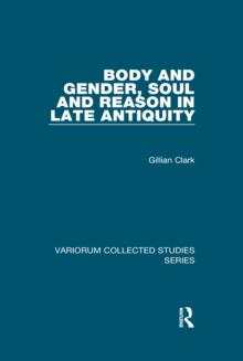 Body and Gender, Soul and Reason in Late Antiquity