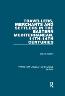 Travellers, Merchants and Settlers in the Eastern Mediterranean, 11th-14th Centuries