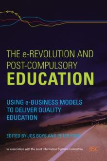 The e-Revolution and Post-Compulsory Education : Using e-Business Models to Deliver Quality Education