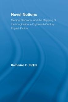 Novel Notions : Medical Discourse and the Mapping of the Imagination in Eighteenth-Century English Fiction