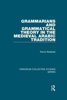 Grammarians and Grammatical Theory in the Medieval Arabic Tradition