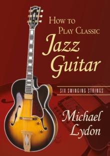 How To Play Classic Jazz Guitar : Six Swinging Strings