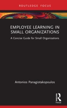 Employee Learning in Small Organizations : A Concise Guide for Small Organizations