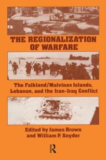 The Regionalization of Warfare : The Falkland/Malvinas Islands, Lebanon, and the Iran-Iraq Conflict