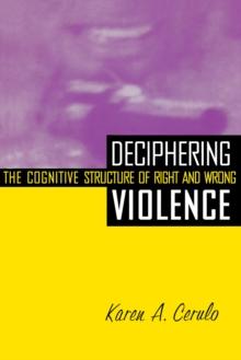 Deciphering Violence : The Cognitive Structure of Right and Wrong