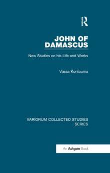 John of Damascus : New Studies on his Life and Works