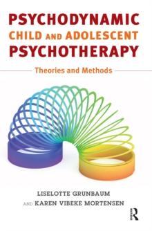 Psychodynamic Child and Adolescent Psychotherapy : Theories and Methods