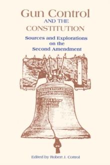 Gun Control and the Constitution : The Courts, Congress, and the Second Amendment