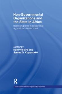 Non-Governmental Organizations and the State in Africa : Rethinking Roles in Sustainable Agricultural Development