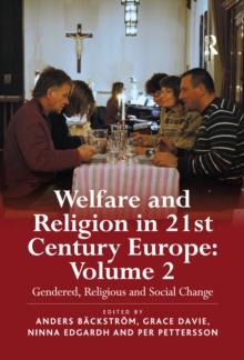 Welfare and Religion in 21st Century Europe : Volume 2: Gendered, Religious and Social Change