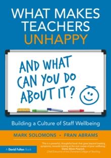 What Makes Teachers Unhappy, and What Can You Do About It? Building a Culture of Staff Wellbeing