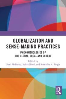 Globalization and Sense-Making Practices : Phenomenologies of the Global, Local and Glocal