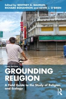 Grounding Religion : A Field Guide to the Study of Religion and Ecology