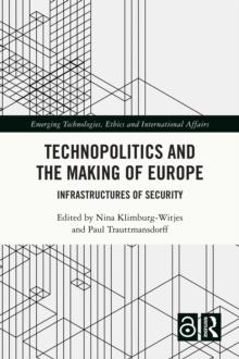 Technopolitics and the Making of Europe : Infrastructures of Security