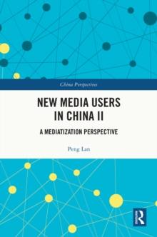 New Media Users in China II : A Mediatization Perspective