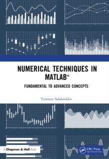 Numerical Techniques in MATLAB : Fundamental to Advanced Concepts