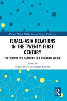 Israel-Asia Relations in the Twenty-First Century : The Search for Partners in a Changing World