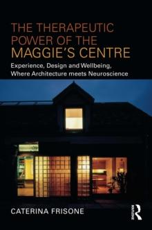 The Therapeutic Power of the Maggies Centre : Experience, Design and Wellbeing, Where Architecture meets Neuroscience