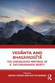 Vedanta and Bhagavadgita : The Unpublished Writings of K. Satchidananda Murty