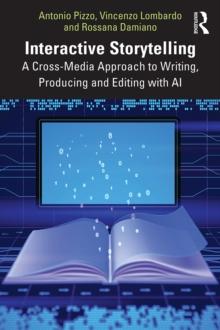 Interactive Storytelling : A Cross-Media Approach to Writing, Producing and Editing with AI