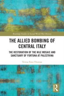 The Allied Bombing of Central Italy : The Restoration of the Nile Mosaic and Sanctuary of Fortuna at Palestrina